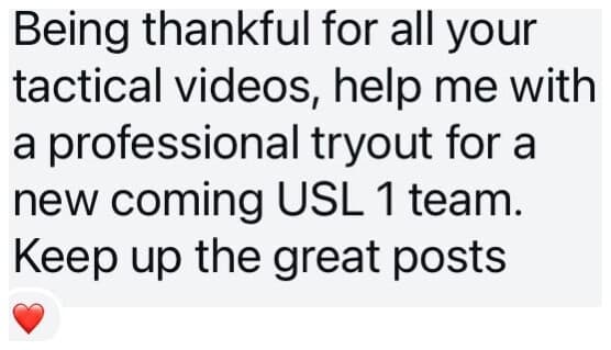 DM: Being thankful for all your tactical videos, help me with a professional tryout for a new coming USL 1 team. Keep up the great posts.